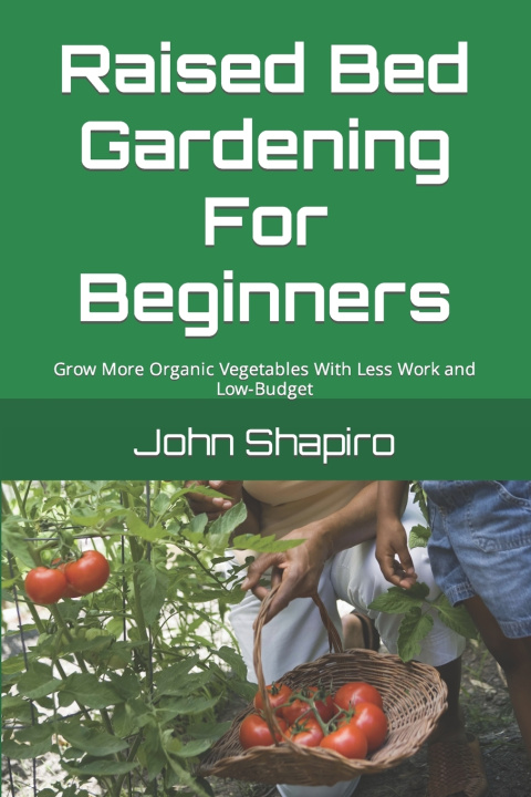 Kniha Raised Bed Gardening For Beginners John Shapiro