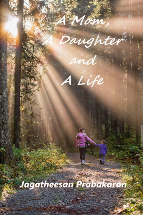 Kniha A Mom, A Daughter and A Life Jagatheesan Prabakaran