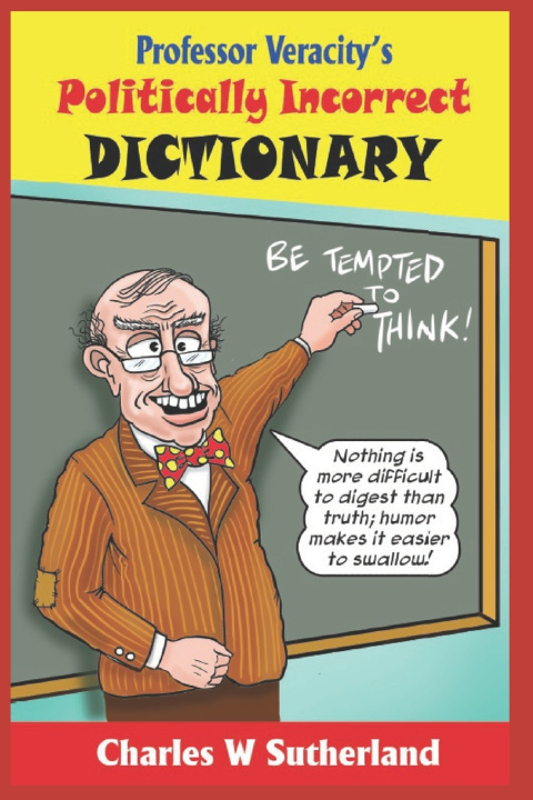 Kniha Professor Veracity's Politically Incorrect Dictionary Charles W Sutherland