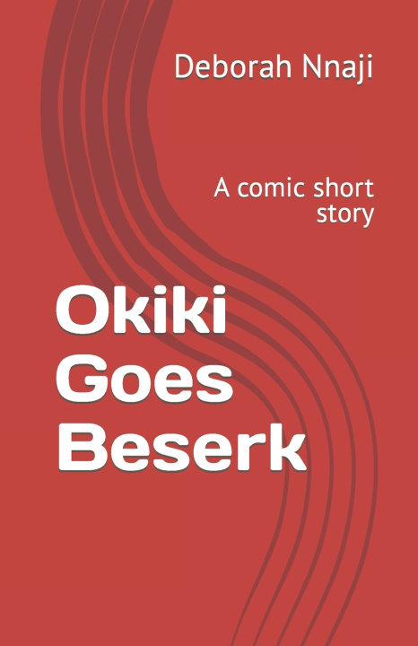 Kniha Okiki Goes Beserk Deborah Nnaji
