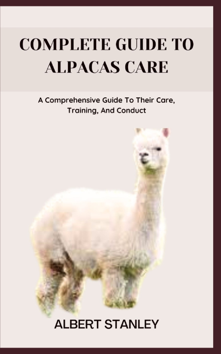 Kniha COMPLETE GUIDE TO ALPACAS CARE ALBERT STANLEY