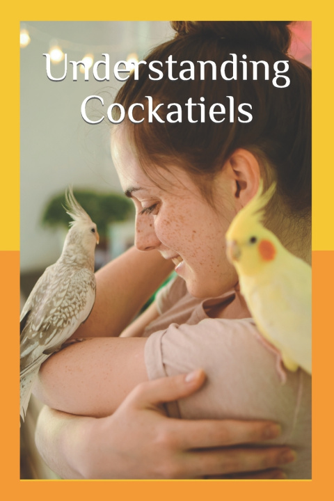 Kniha Understanding Cockatiels Ryan Kaylor