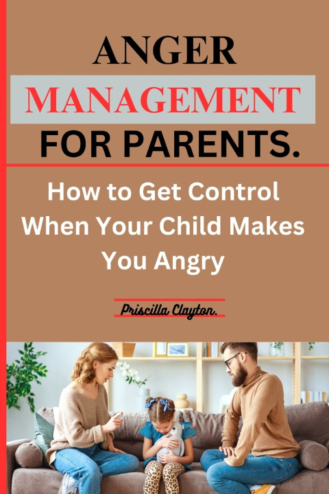 Knjiga ANGER MANAGEMENT FOR PARENTS Priscilla Clayton