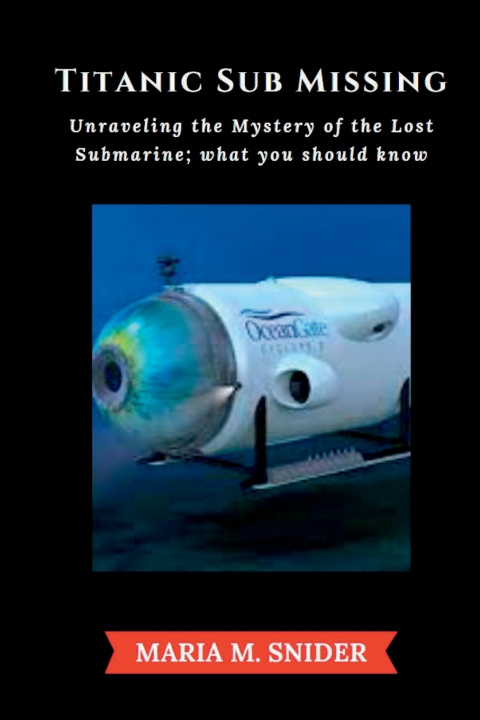 Kniha Titanic Sub Missing Maria M. Snider