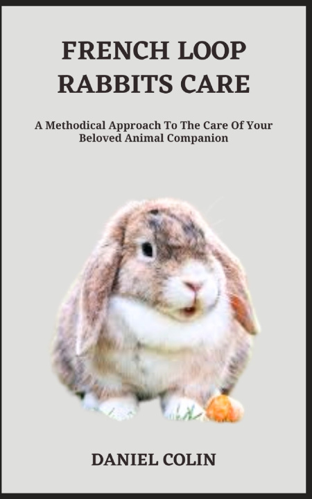 Kniha FRENCH LOOP RABBITS CARE DANIEL COLIN