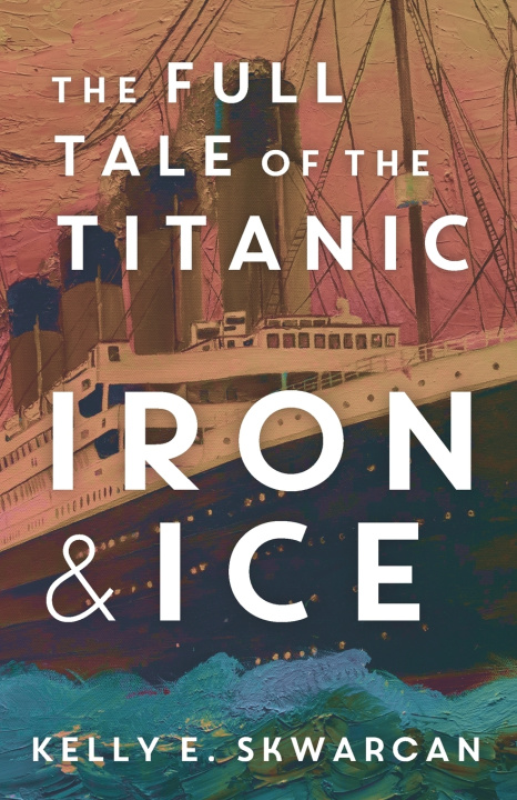 Knjiga Iron & Ice Kelly E. Skwarcan