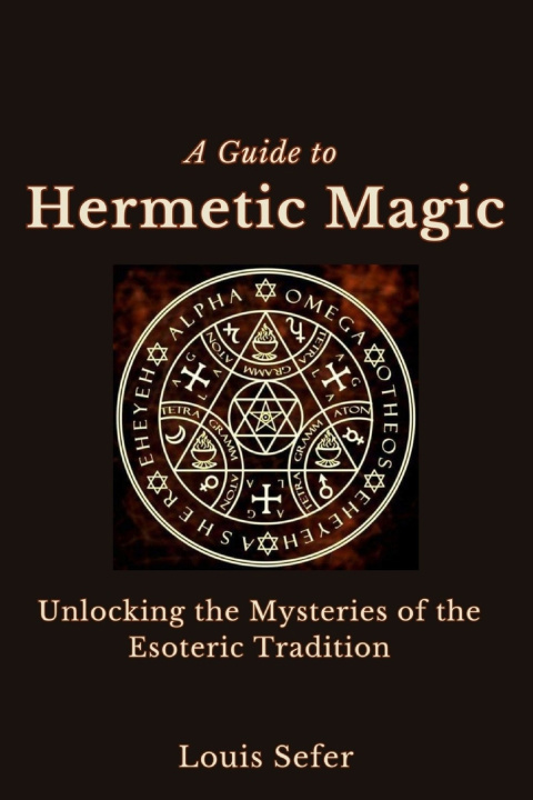 Knjiga A Guide to Hermetic Magic Louis Sefer