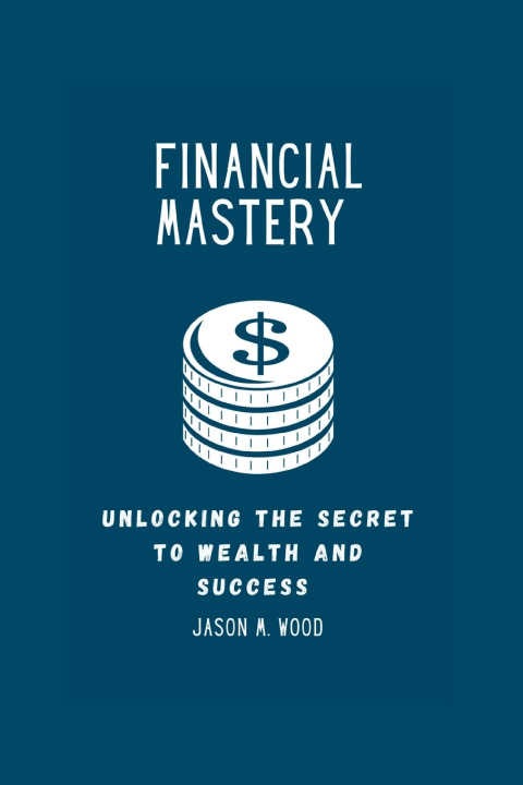 Kniha FINANCIAL MASTERY JASON M. WOOD