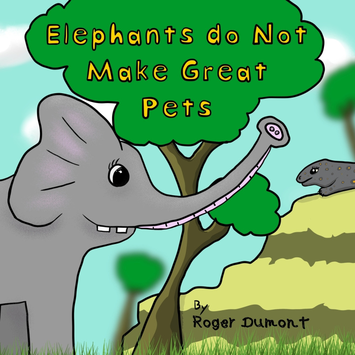 Kniha Elephants Do Not Make Great Pets Roger Dumont