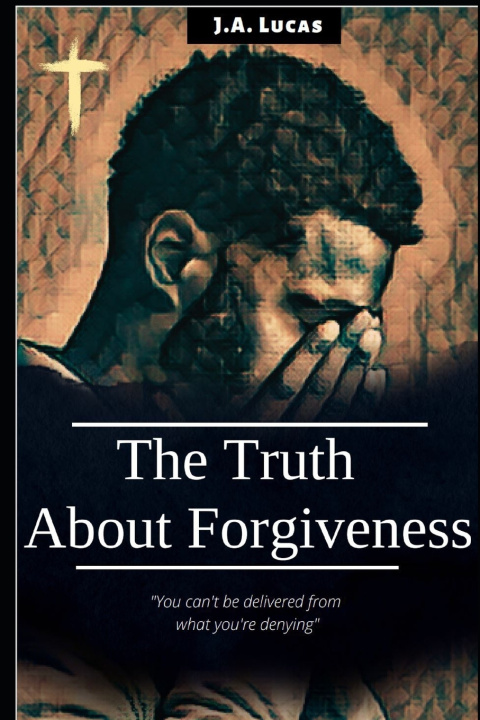 Kniha The Truth About Forgiveness Jon Anthony Lucas Sr.