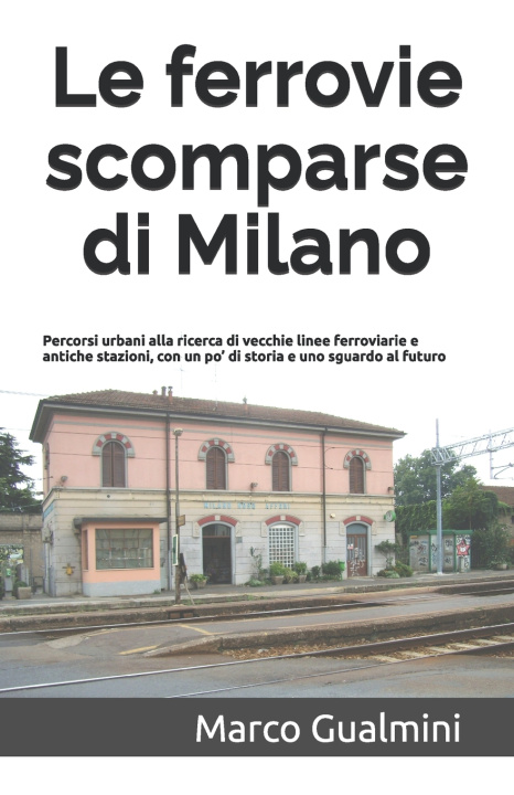 Knjiga Le ferrovie scomparse di Milano Marco Gualmini
