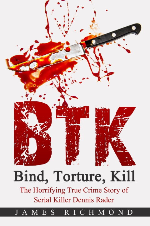 Kniha BTK - Bind, Torture, Kill James Richmond