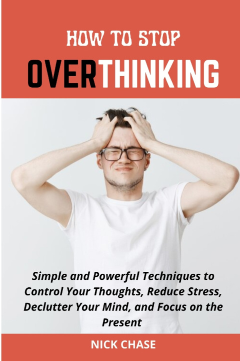 Kniha HOW TO STOP OVERTHINKING Nick Chase