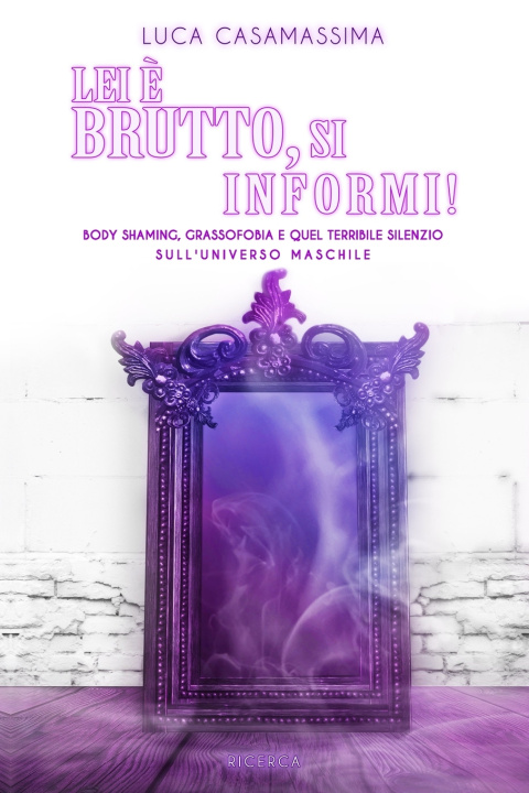 Kniha Lei è brutto, si informi! Luca Casamassima
