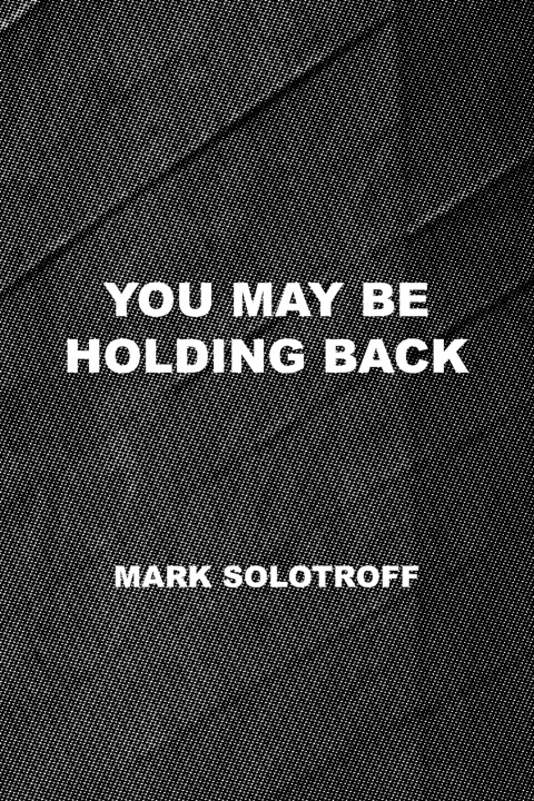 Kniha You May Be Holding Back Mark Solotroff