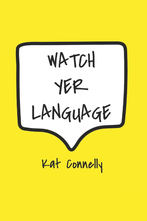 Kniha WATCH YER LANGUAGE Kat Connelly