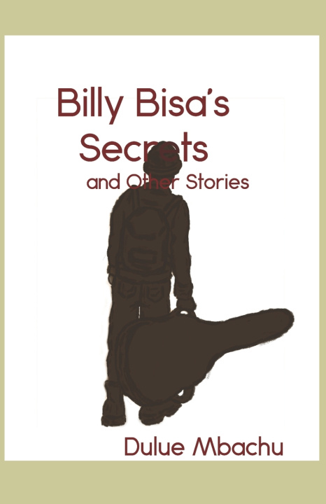 Kniha Billy Bisa's Secrets and Other Stories Dulue Mbachu