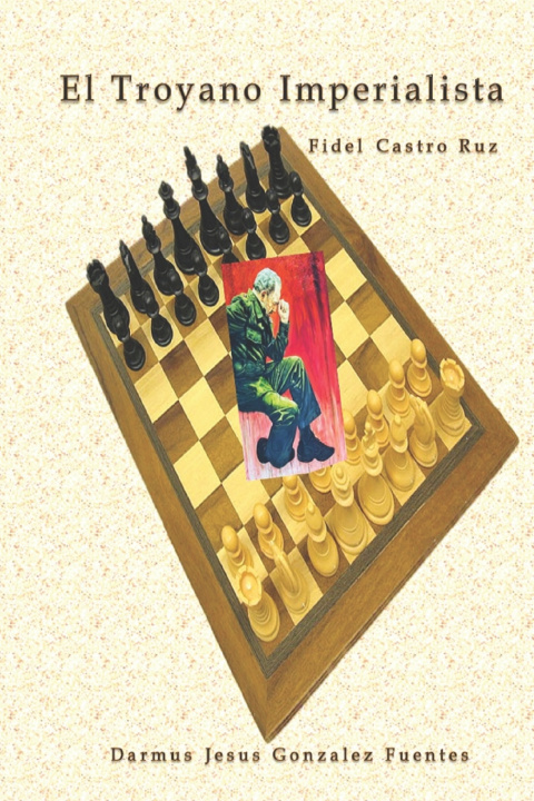 Kniha El troyano Imperialista Fidel Castro Ruz Darmus Jesus Gonzalez Fuentes