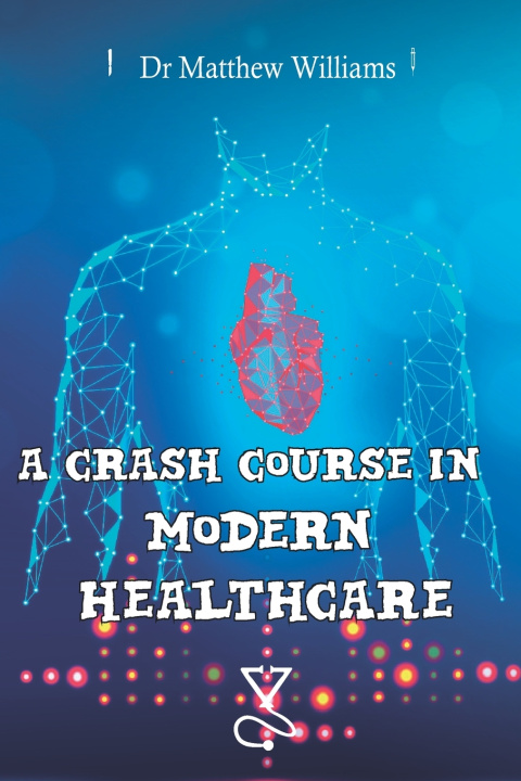Kniha A Crash Course in Modern Healthcare Matthew Williams