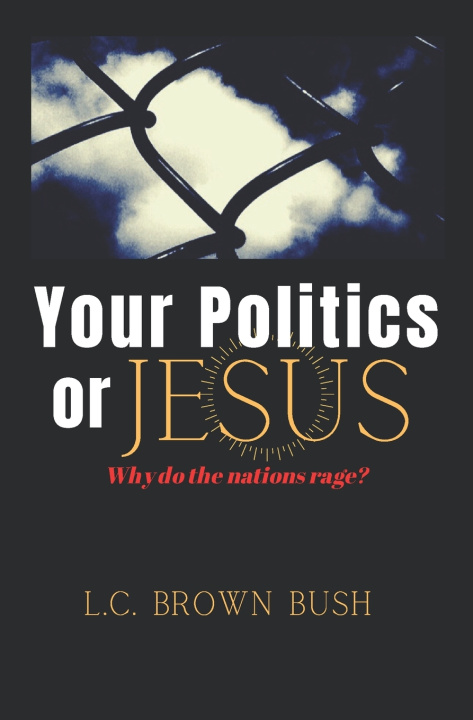 Kniha Your Politics or Jesus L. C. Brown Bush