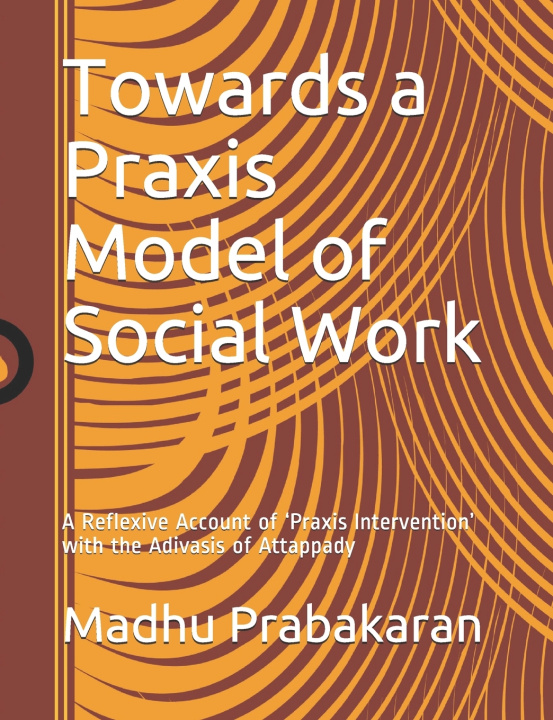 Kniha Towards a Praxis Model of Social Work Madhu Prabakaran