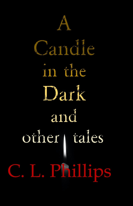 Knjiga A Candle in the Dark and other tales C. L. Phillips