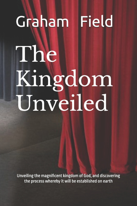 Kniha The Kingdom Unveiled Graham Brian Field