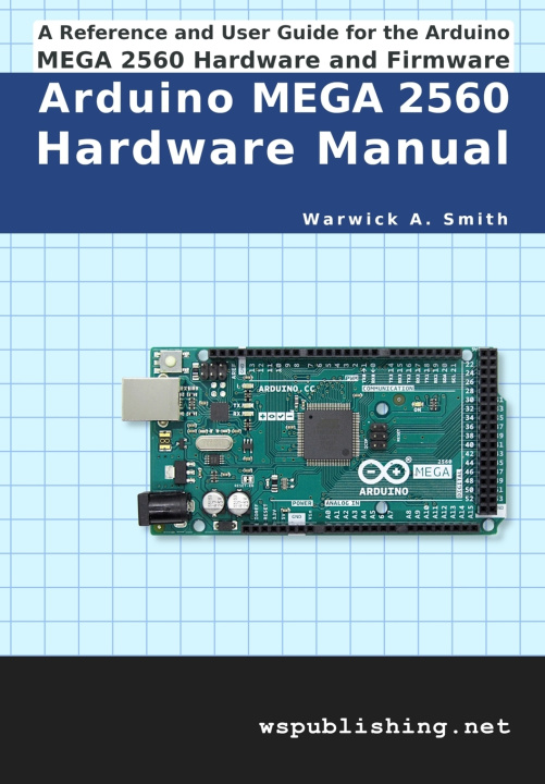 Kniha Arduino MEGA 2560 Hardware Manual Warwick A. Smith