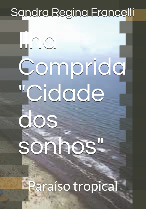 Kniha Ilha Comprida "Cidade dos sonhos" Sandra Regina Francelli
