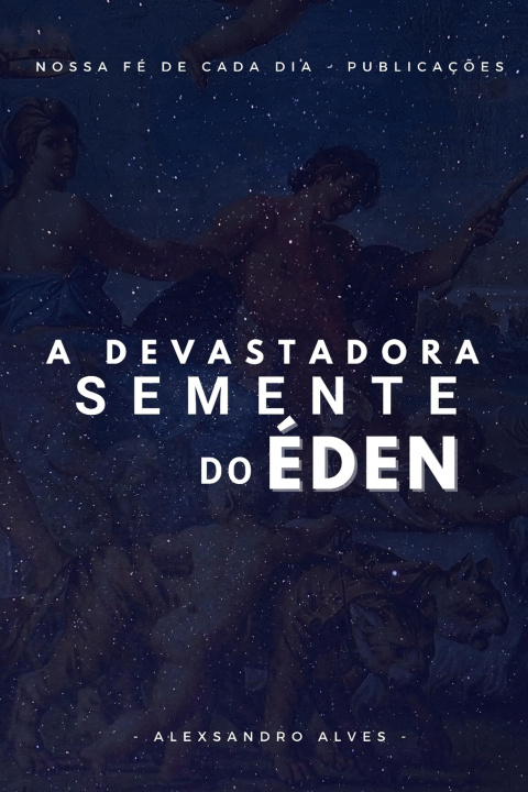 Kniha A Semente devastadora do Éden ALEXSANDRO ALVES DA SILVA