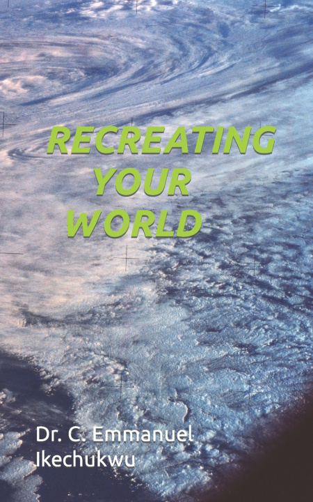Kniha Recreating Your World Chibuike Emmanuel Ikechukwu
