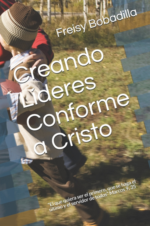 Kniha Creando Lideres Conforme a Cristo Freisy Bobadilla