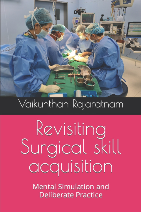 Kniha Revisiting Surgical skill acquisition Vaikunthan Rajaratnam FRCS