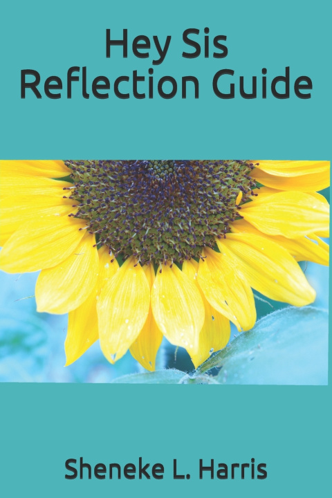 Kniha Hey Sis Reflection Guide Sheneke L. Harris