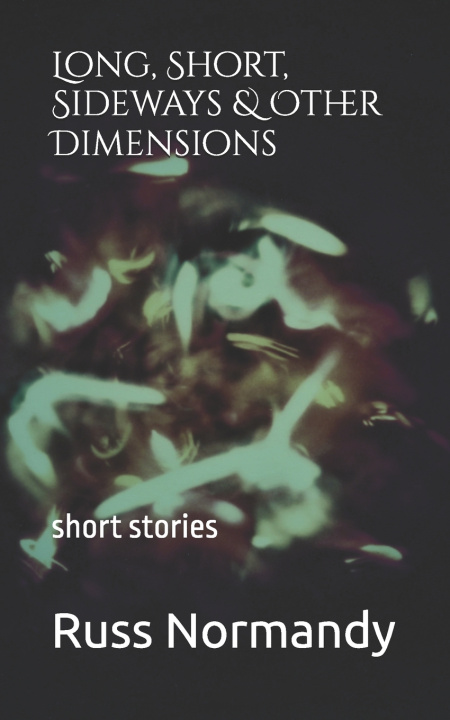 Buch Long, Short, Sideways, & Other Dimensions Russ Normandy