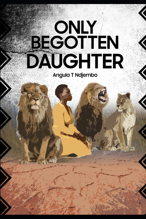 Kniha Only Begotten Daughter Angula T Ndjembo