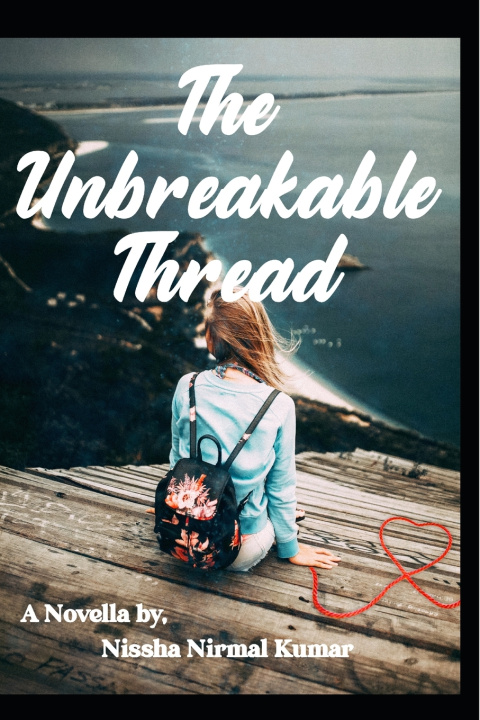 Kniha The Unbreakable Thread Nissha Nirmal Kumar