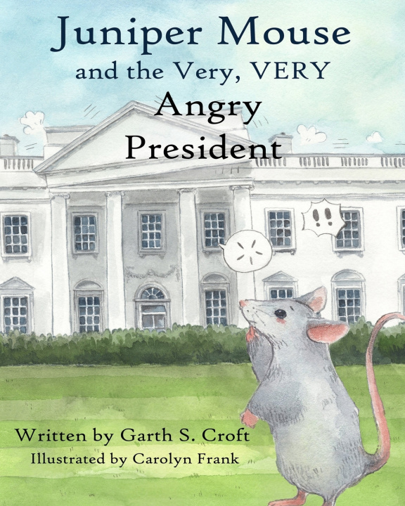 Kniha Juniper Mouse and the Very, Very Angry President Garth S Croft