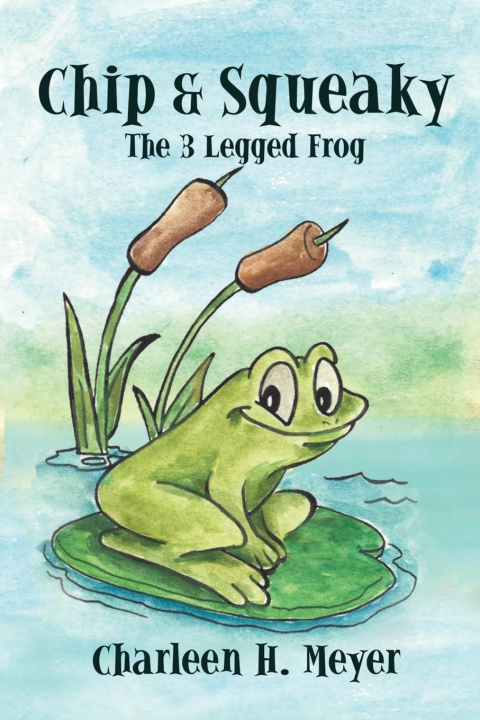 Kniha Chip & Squeaky The 3 Legged Frog Charleen H. Meyer