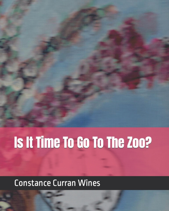 Kniha Is It Time To Go To The Zoo? Constance Curran Wines