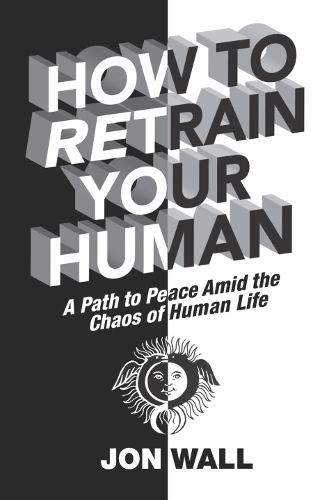 Kniha How To Retrain Your Human Jon Wall