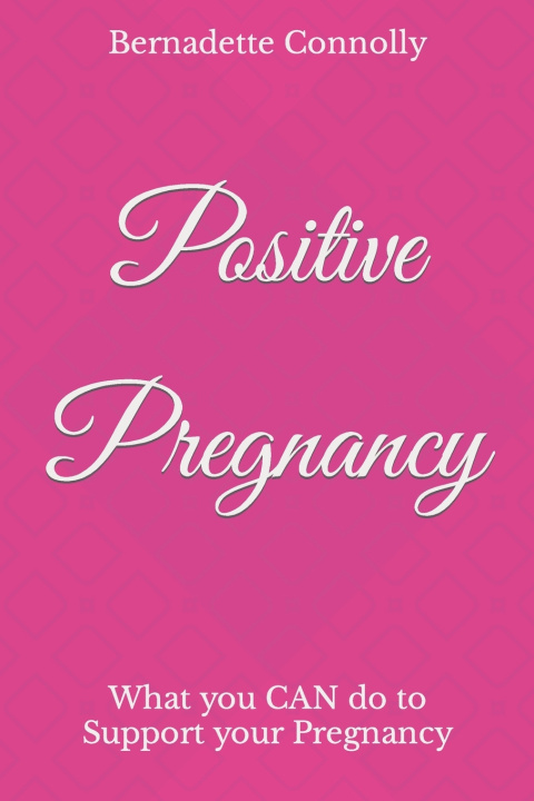 Kniha Positive Pregnancy Bernadette Connolly