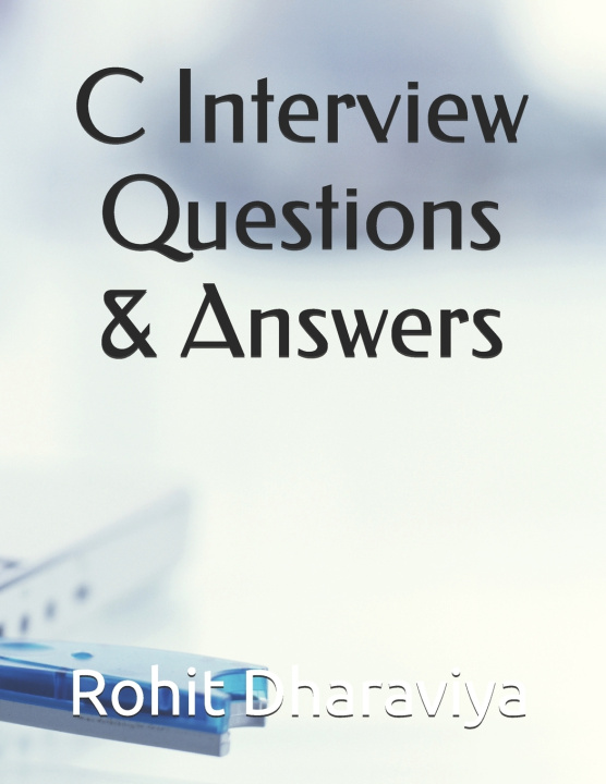 Kniha C Interview Questions & Answers Rohit Dharaviya