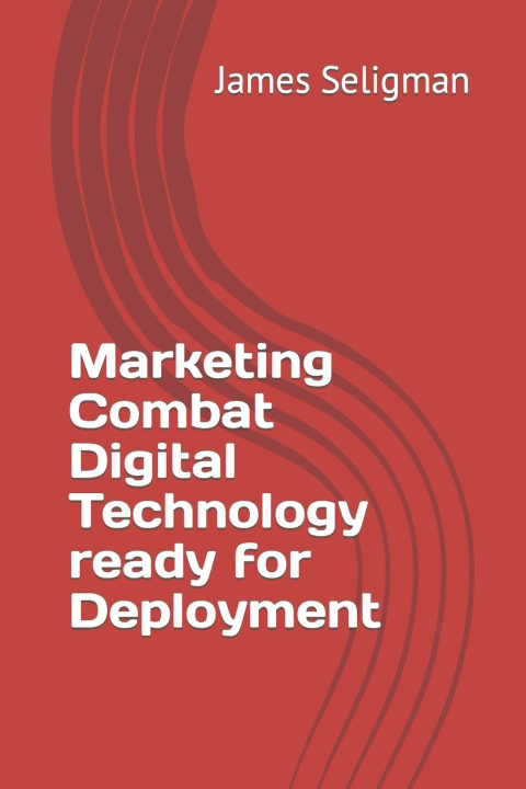 Kniha Marketing Combat Digital Technology ready for Deployment James Seligman
