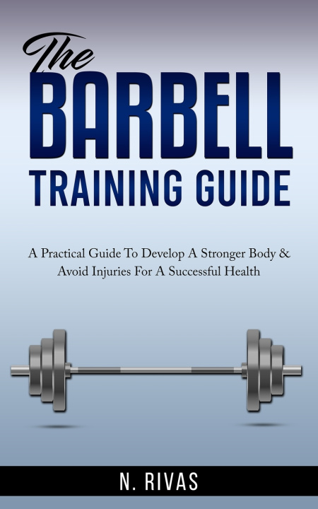 Kniha The Barbell Training Guide N. Rivas