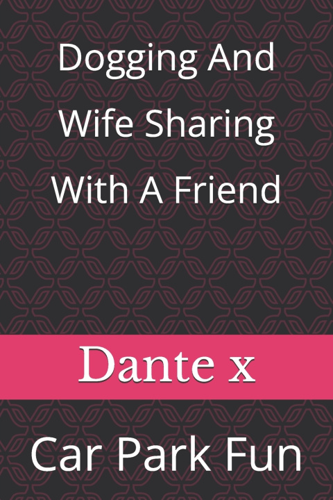 Kniha Dogging and Wife Sharing with a Friend Dante x