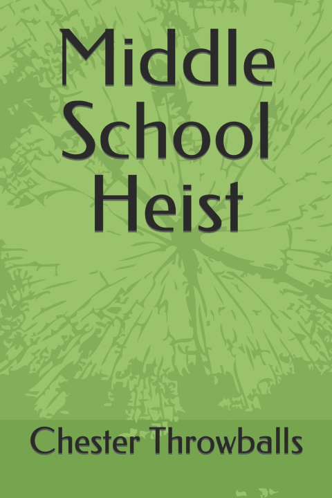 Kniha Middle School Heist Chester Throwballs