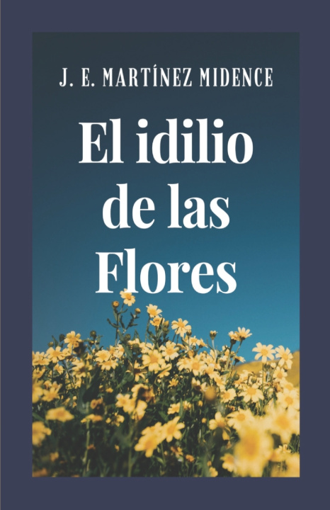 Kniha El Idilio de las Flores José Ernesto Martínez Midence