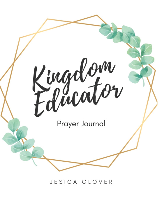 Knjiga Kingdom Educator Prayer Journal Jesica L. Glover