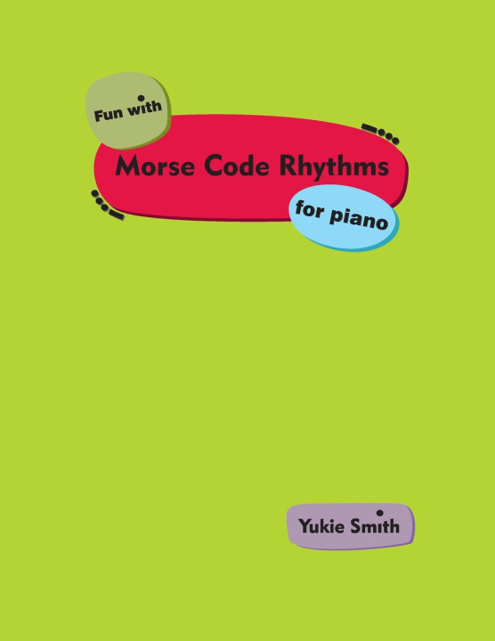 Kniha Fun with Morse Code Rhythms for Piano Yukie Smith